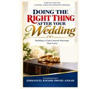 Doing The Right Thing After Your Wedding: Building a God-Centered Marriage That Lasts