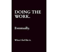 Doing the Work. Eventually. When I Feel Like It.: A funny self-help journal for personal growth, emotional avoidance, and inconsistent progress