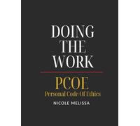 Doing The Work PCOE: Personal Code Of Ethics: PCOE: Personal Code Of Ethics