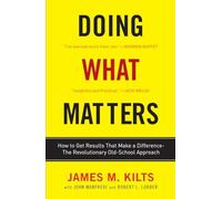 Doing What Matters: How to Get Results That Make a Difference - The Revolutionary Old-School Approach