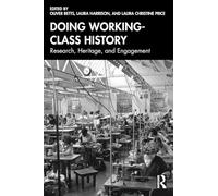 Doing Working-Class History: Research, Heritage, and Engagement