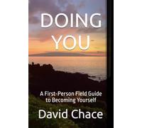 DOING YOU: A First-Person Field Guide to Becoming Yourself
