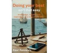 Doing your best isn't that easy: knowledge, insight, and inspiration for a meaningful life