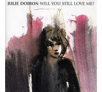 Doiron, Julie - Will You Still Love Me?
