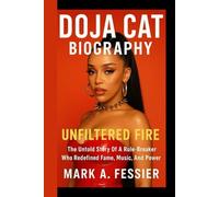 DOJA CAT BIOGRAPHY: Unfiltered Fire: The Untold Story Of A Rule - Breaker Who Redefined Fame, Music, And Power