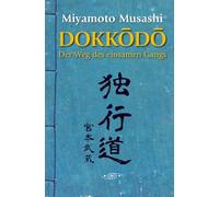 Dokkodo - Der Weg des einsamen Gangs: Entdecke Selbstdisziplin und Selbstbeherrschung durch die uralte Weisheit der Samurai