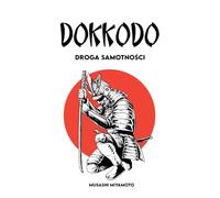 DOKKODO Droga samotności: + 21 ćwiczeń i 1 ścieżka, aby stać się nowoczesnym Samurajem