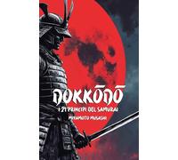 Dokkōdō i 21 principi del Samurai: Versione moderna con esercizi e insegnamenti pratici per la vita quotidiana