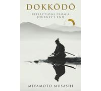 Dokkōdō | Reflections From a Journey's End: 21 Timeless Principles of Samurai Wisdom for Clarity, Courage, and Inner Strength