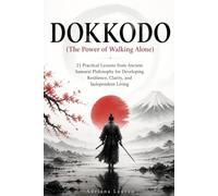 DOKKODO ( The Power of Walking Alone ): 21 Practical Lessons from Ancient Samurai Philosophy for Developing Resilience, and Independent Living by Miyamoto Musashi