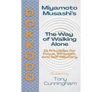 Dokkōdō - The Way of Walking Alone: 21 Principles for Focus, Strength, and Self-Mastery