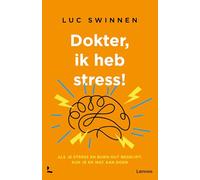 Dokter, ik heb stress: Als je stress en burn-out begrijpt, kun je er wat aan doen
