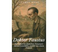 Doktor Faustus: Das Leben des deutschen Tonsetzers Adrian Leverkühn, erzählt von einem Freunde