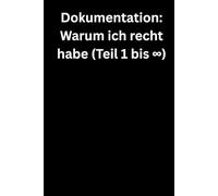 Dokumentation: Warum ich recht habe: Premium Notizbuch (A5, Hardcover, 100 karierte Seiten)