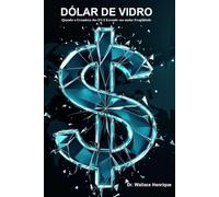 DOLAR DE VIDRO: Quando a Grandeza dos EUA Esconde sua maior Fragilidade