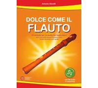 Dolce come il flauto. 22 melodie per lo studio del flauto dolce nel II ciclo della Scuola Primaria e nella Scuola Secondaria di I grado. Con file audio in streaming
