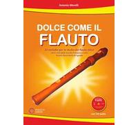 Dolce come il flauto. 22 melodie per lo studio del flauto dolce nel II ciclo della Scuola Primaria e nella Scuola Secondaria di I grado. Con CD-Audio