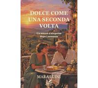 Dolce come una seconda volta: Un amore a sorpresa dopo i sessanta