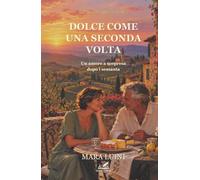 Dolce come una seconda volta: Un amore a sorpresa dopo i sessanta