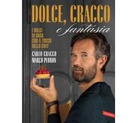 Dolce, Cracco e fantasia. I dolci di casa con il tocco dello chef