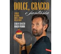 Dolce, Cracco e fantasia. I dolci di casa con il tocco dello chef
