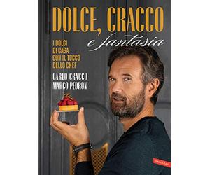 Dolce, Cracco e fantasia. I dolci di casa con il tocco dello chef