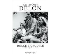 Dolce e crudele. La mia famiglia, la mia storia