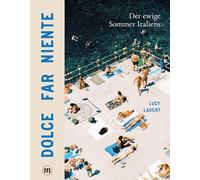 Dolce far niente: Der ewige Sommer Italiens