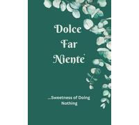 Dolce Far Niente | Sweetness of Doing Nothing: The art of being present in the moment | 120 lined page Journal Notebook