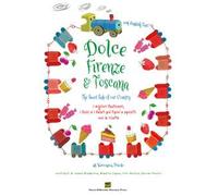 Dolce Firenze & Toscana. The sweet side of our country. I migliori pasticceri, i dolci e i gelati più tipici e squisiti con le ricette. Ediz. italiana e inglese