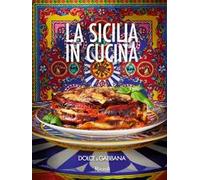 Dolce & Gabbana. La Sicilia in cucina. Ediz. italiana e inglese