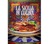 DOLCE & GABBANA. LA SICILIA IN CUCINA. EDIZ. ITALIANA E INGLESE - DOLCE&GABBANA