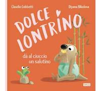 Dolce Lontrino da al ciuccio un salutino. Ediz. a colori