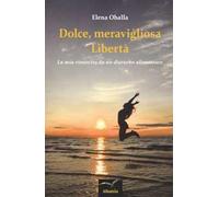 Dolce, meravigliosa libertà. La mia rinascita da un disturbo alimentare