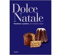 Dolce Natale. Panettone e pandoro. Una tradizione italiana. Ediz. illustrata