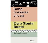 Dolce o violenta che sia. Elena Gianini Belotti