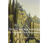 Dolce patria nostra. La Toscana di Piero Calamandrei