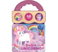 Dolce unicorno. Ediz. a colori
