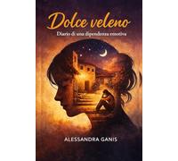 Dolce veleno: Diario di una dipendenza emotiva