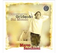 Dolcemente Gridando Sul Mondo - Sanchioni Marco (Audio Cd)