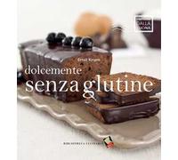 Dolcemente senza glutine. Ediz. a colori