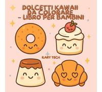 Dolcetti Kawaii da Colorare - Libro per Bambini: Disegni dolci e sorridenti da colorare con modelli colorati per ispirarsi - Età 4+