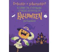 Dolcetto o scherzetto? Il libro da colorare e delle attività di Halloween per bambini: Un album di intrattenimento con tanti grandi disegni da colorare e passatempi vari per bambini e bambine