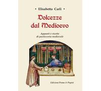Dolcezze dal Medioevo. Appunti e ricette di pasticceria medievale