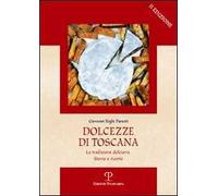 Dolcezze di Toscana. La tradizione dolciaria. Storia e ricette