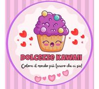 Dolcezze Kawaii: Colora il mondo più tenero che ci sia!
