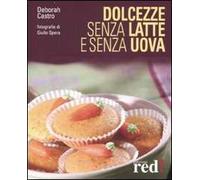 Dolcezze senza latte e senza uova. Ediz. illustrata