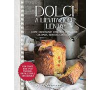 Dolci a lievitazione lenta. Ediz. illustrata