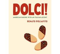 Dolci: American Baking with an Italian Accent: A Cookbook by Renato Poliafito