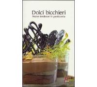 Dolci bicchieri. Nuove tendenze in pasticceria